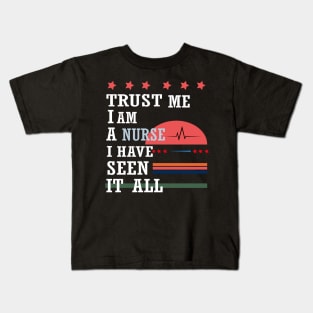 Trust me I'm a nurse I have seen it all Kids T-Shirt